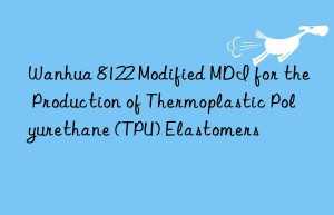8122 modified mdi for the production of thermoplastic polyurethane (tpu) elastomers