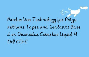 production technology for polyurethane tapes and sealants based on desmodur  liquid mdi cd-c