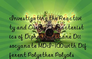 investigating the reactivity and curing characteristics of diphenylmethane diisocyanate mdi-100 with different polyether polyols