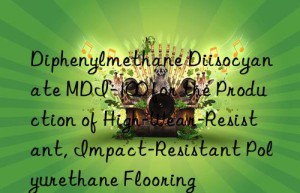 diphenylmethane diisocyanate mdi-100 for the production of high-wear-resistant, impact-resistant polyurethane flooring