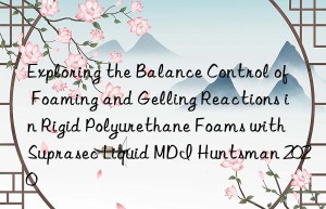exploring the balance control of foaming and gelling reactions in rigid polyurethane foams with suprasec liquid mdi  2020
