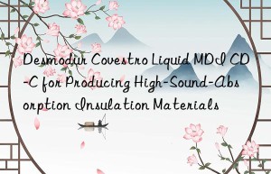 desmodur  liquid mdi cd-c for producing high-sound-absorption insulation materials