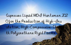 suprasec liquid mdi  2020 for the production of high-insulation, high-compressive-strength polyurethane rigid foams