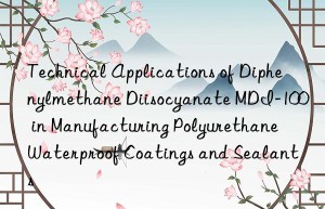 technical applications of diphenylmethane diisocyanate mdi-100 in manufacturing polyurethane waterproof coatings and sealants