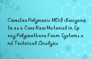 polymeric mdi isocyanate as a core raw material in spray polyurethane foam systems and technical analysis