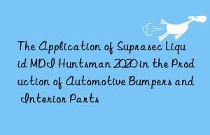 the application of suprasec liquid mdi  2020 in the production of automotive bumpers and interior parts