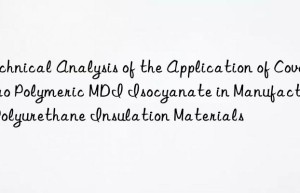 technical analysis of the application of  polymeric mdi isocyanate in manufacturing polyurethane insulation materials