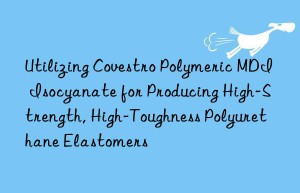 utilizing  polymeric mdi isocyanate for producing high-strength, high-toughness polyurethane elastomers
