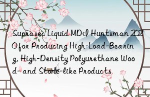 suprasec liquid mdi  2020 for producing high-load-bearing, high-density polyurethane wood- and stone-like products