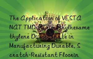 the application of vestanat tmdi trimethylhexamethylene diisocyanate in manufacturing durable, scratch-resistant flooring