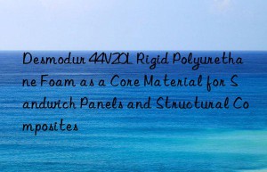 desmodur 44v20l rigid polyurethane foam as a core material for sandwich panels and structural composites
