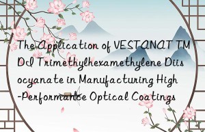 the application of vestanat tmdi trimethylhexamethylene diisocyanate in manufacturing high-performance optical coatings