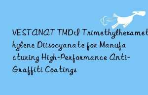 vestanat tmdi trimethylhexamethylene diisocyanate for manufacturing high-performance anti-graffiti coatings