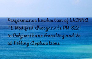 performance evaluation of wannate modified isocyanate pm-8221 in polyurethane grouting and void-filling applications