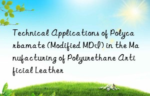 technical applications of polycarbamate (modified mdi) in the manufacturing of polyurethane artificial leather