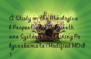 a study on the rheological properties of polyurethane systems containing polycarbamate (modified mdi)