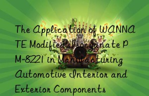 the application of wannate modified isocyanate pm-8221 in manufacturing automotive interior and exterior components