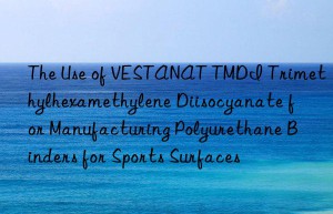 the use of vestanat tmdi trimethylhexamethylene diisocyanate for manufacturing polyurethane binders for sports surfaces