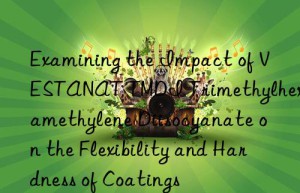examining the impact of vestanat tmdi trimethylhexamethylene diisocyanate on the flexibility and hardness of coatings