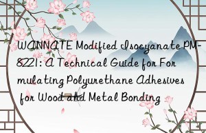 wannate modified isocyanate pm-8221: a technical guide for formulating polyurethane adhesives for wood and metal bonding