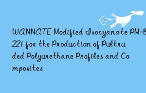 wannate modified isocyanate pm-8221 for the production of pultruded polyurethane profiles and composites