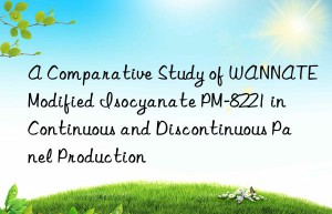 a comparative study of wannate modified isocyanate pm-8221 in continuous and discontinuous panel production
