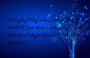utilizing polycarbamate (modified mdi) for manufacturing thermoplastic polyurethane (tpu) elastomers