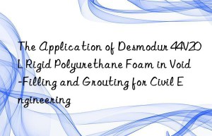 the application of desmodur 44v20l rigid polyurethane foam in void-filling and grouting for civil engineering