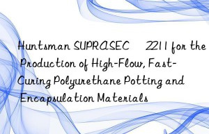 suprasec® 2211 for the production of high-flow, fast-curing polyurethane potting and encapsulation materials