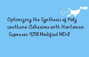 optimizing the synthesis of polyurethane adhesives with  suprasec 9258 modified mdi