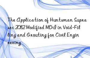 the application of  suprasec 2082 modified mdi in void-filling and grouting for civil engineering