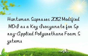 suprasec 2082 modified mdi as a key isocyanate for spray-applied polyurethane foam systems