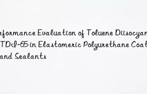 performance evaluation of toluene diisocyanate tdi-65 in elastomeric polyurethane coatings and sealants