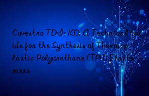 tdi-100: a technical guide for the synthesis of thermoplastic polyurethane (tpu) elastomers