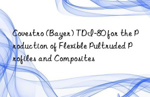 (bayer) tdi-80 for the production of flexible pultruded profiles and composites