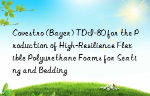 (bayer) tdi-80 for the production of high-resilience flexible polyurethane foams for seating and bedding
