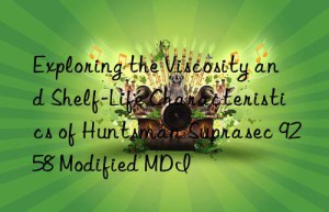 exploring the viscosity and shelf-life characteristics of  suprasec 9258 modified mdi