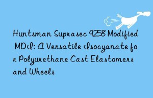 suprasec 9258 modified mdi: a versatile isocyanate for polyurethane cast elastomers and wheels