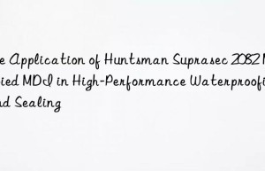 the application of  suprasec 2082 modified mdi in high-performance waterproofing and sealing