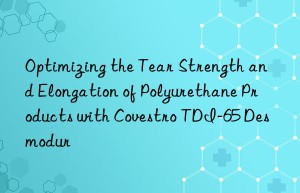 optimizing the tear strength and elongation of polyurethane products with  tdi-65 desmodur