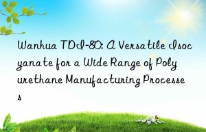 tdi-80: a versatile isocyanate for a wide range of polyurethane manufacturing processes