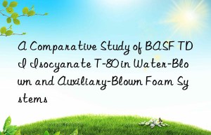 a comparative study of  tdi isocyanate t-80 in water-blown and auxiliary-blown foam systems