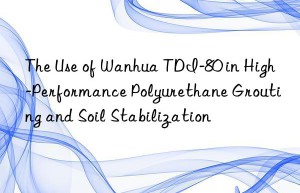 the use of  tdi-80 in high-performance polyurethane grouting and soil stabilization
