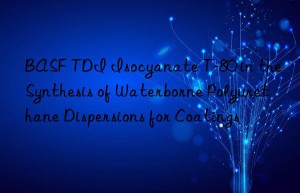 tdi isocyanate t-80 in the synthesis of waterborne polyurethane dispersions for coatings