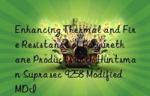 enhancing thermal and fire resistance of polyurethane products with  suprasec 9258 modified mdi