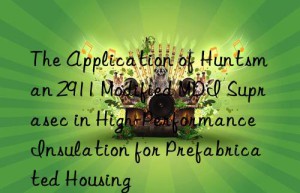 the application of  2911 modified mdi suprasec in high-performance insulation for prefabricated housing