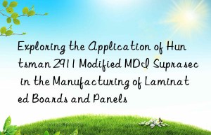 exploring the application of  2911 modified mdi suprasec in the manufacturing of laminated boards and panels