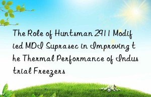 the role of  2911 modified mdi suprasec in improving the thermal performance of industrial freezers