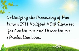optimizing the processing of  2911 modified mdi suprasec for continuous and discontinuous production lines