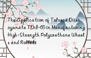 the application of toluene diisocyanate tdi-65 in manufacturing high-strength polyurethane wheels and rollers